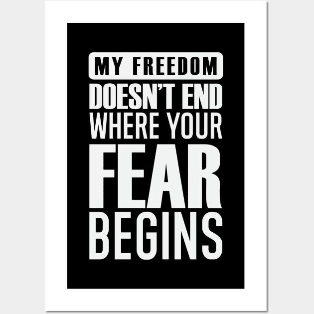 My Freedom Doesn't End Where Your Fear Begins Wall Art by CatsCrew